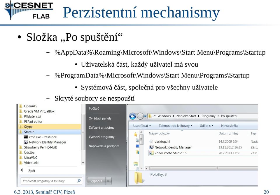 %ProgramData%\Microsoft\Windows\Start Menu\Programs\Startup Uživatelská