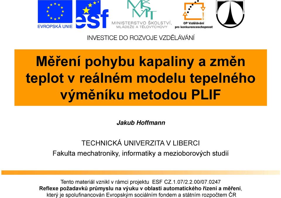 informatiky a mezioborových studií Tento materiál vznikl v rámci projektu ESF CZ.1.