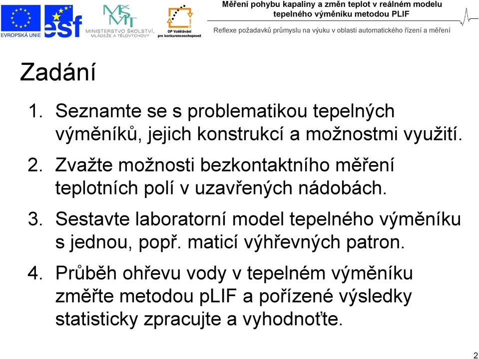 Sestavte laboratorní model tepelného výměníku s jednou, popř. maticí výhřevných patron. 4.