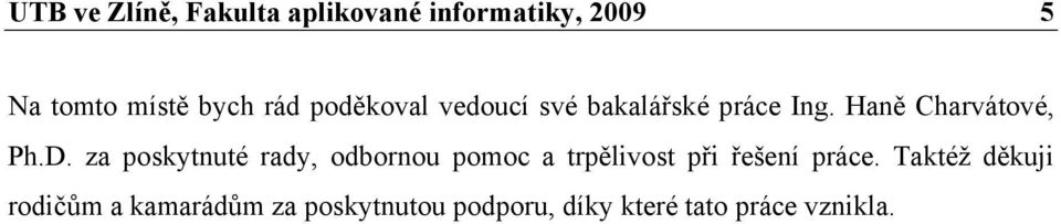 za poskytnuté ray, obornou pomoc a trpělivost při řešení práce.