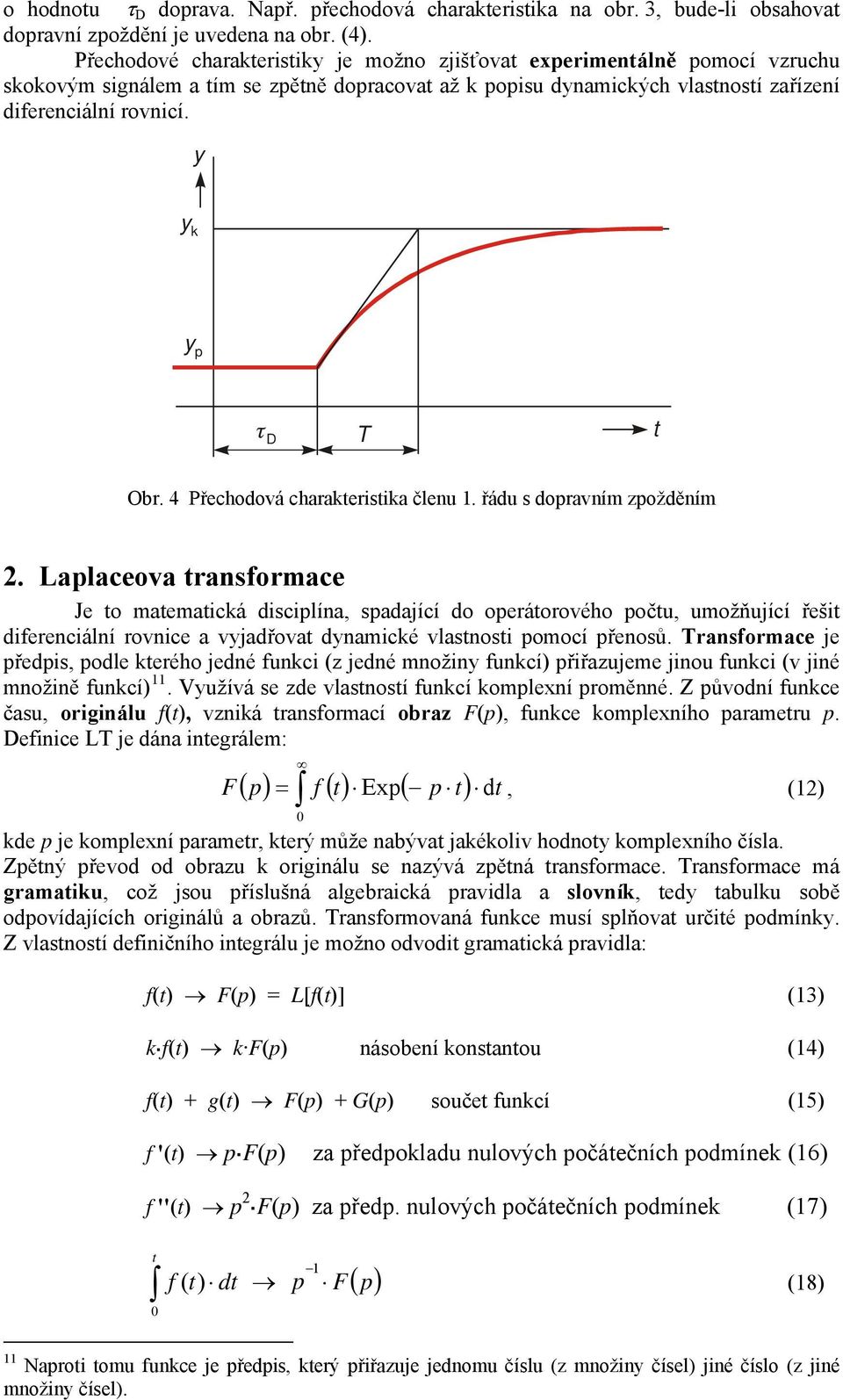 4 Přechodová charakerisika členu. řádu s dopravním zpožděním 2.