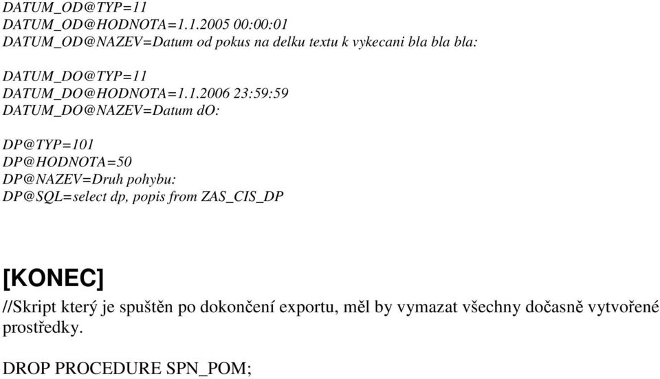 1.2005 00:00:01 DATUM_OD@NAZEV=Datum od pokus na delku textu k vykecani bla bla bla: DATUM_DO@TYP=11