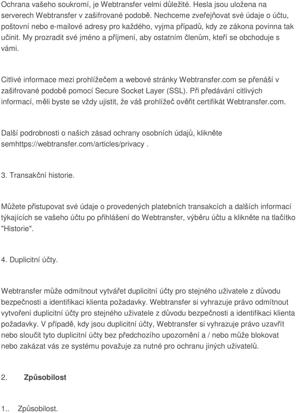 My prozradit své jméno a příjmení, aby ostatním členům, kteří se obchoduje s vámi. Citlivé informace mezi prohlížečem a webové stránky Webtransfer.