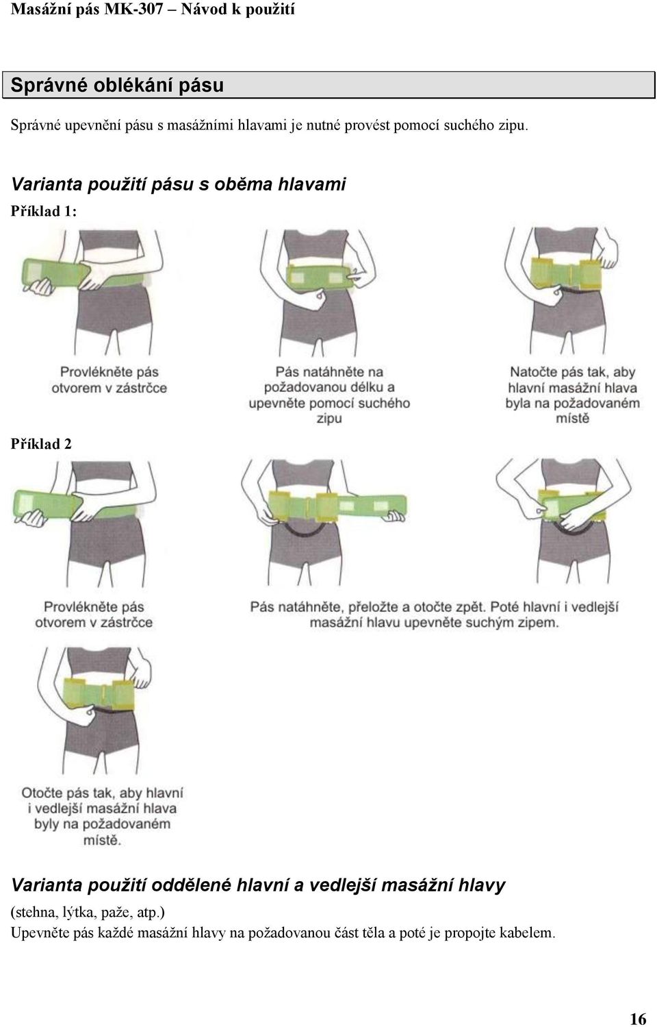 Varianta použití pásu s oběma hlavami Příklad 1: Příklad 2 Varianta použití