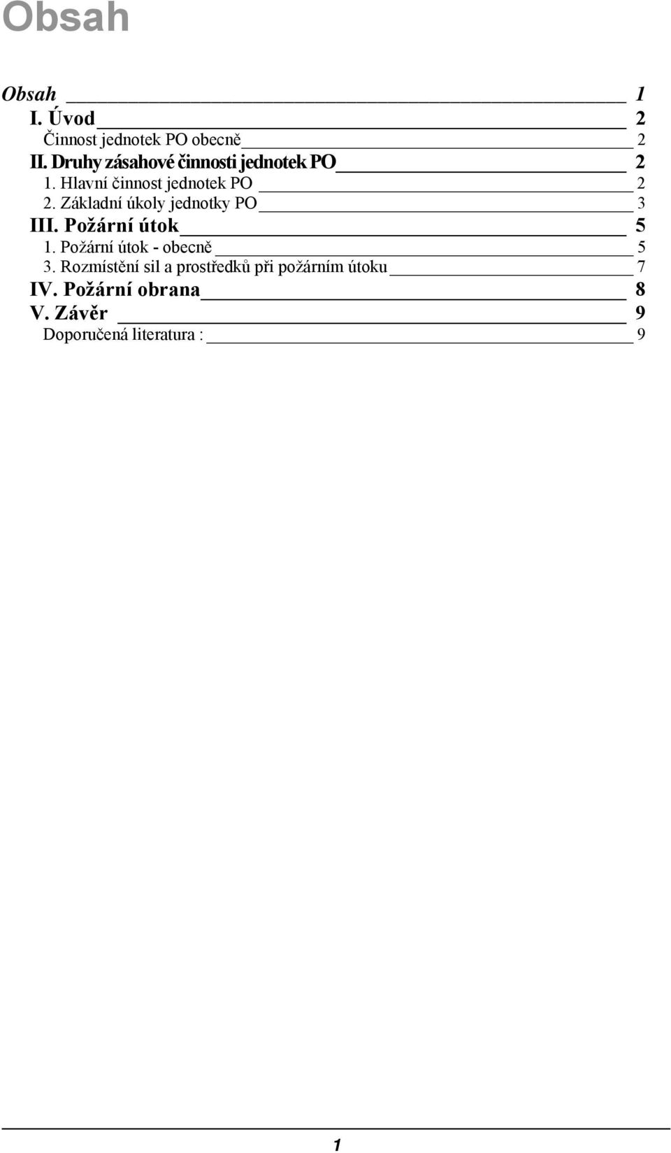 Základní úkoly jednotky PO 3 III. Požární útok 5 1. Požární útok - obecně 5 3.