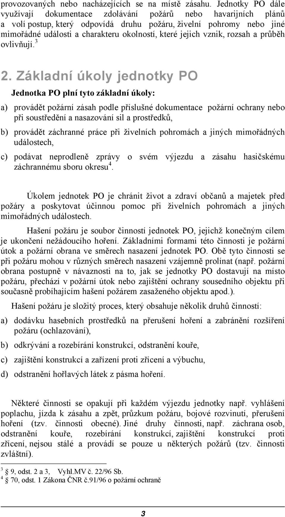 jejich vznik, rozsah a průběh ovlivňují. 3 2.