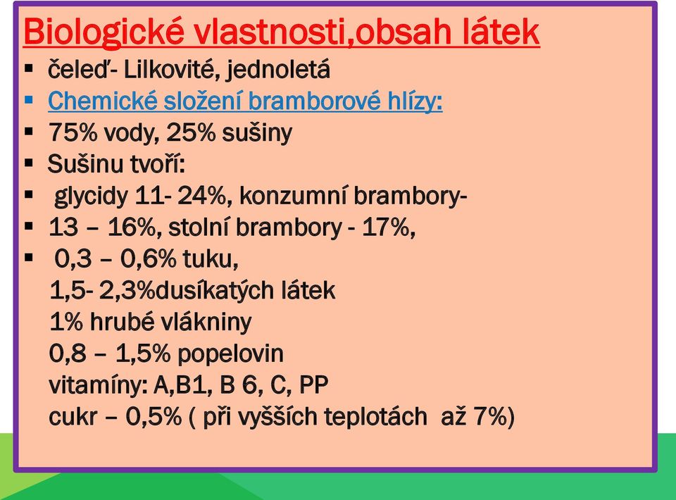 brambory- 13 16%, stolní brambory - 17%, 0,3 0,6% tuku, 1,5-2,3%dusíkatých látek 1%