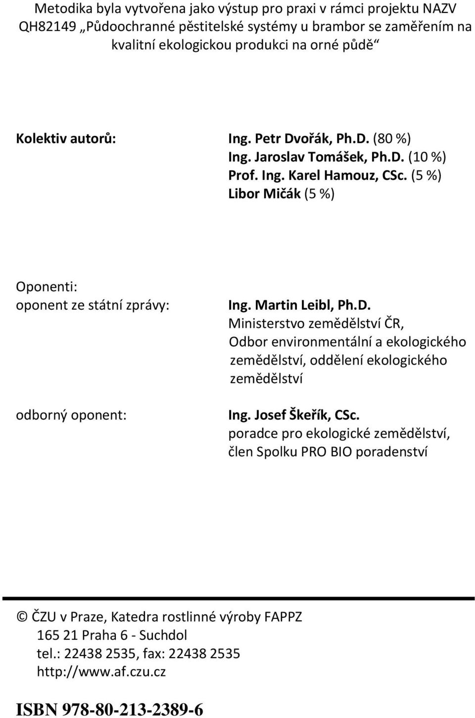 (5 %) Libor Mičák (5 %) Oponenti: oponent ze státní zprávy: odborný oponent: Ing. Martin Leibl, Ph.D.