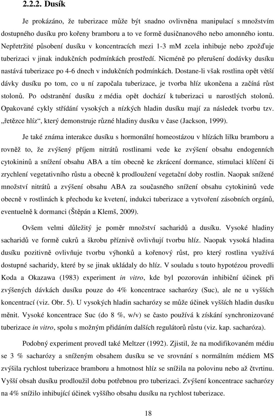 Nicméně po přerušení dodávky dusíku nastává tuberizace po 4-6 dnech v indukčních podmínkách.