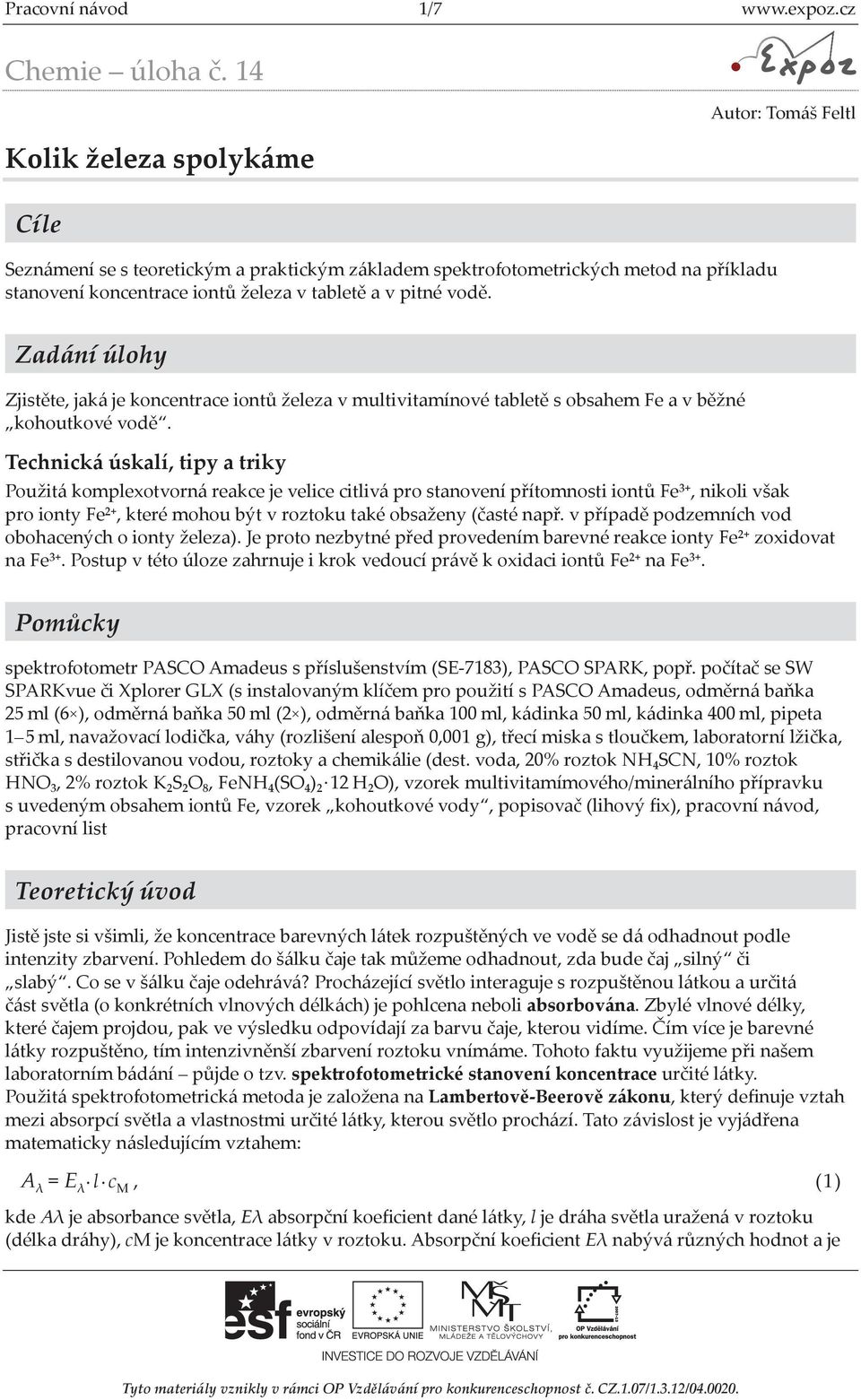 Zadání úlohy Zjistěte, jaká je koncentrace iontů železa v multivitamínové tabletě s obsahem Fe a v běžné kohoutkové vodě.