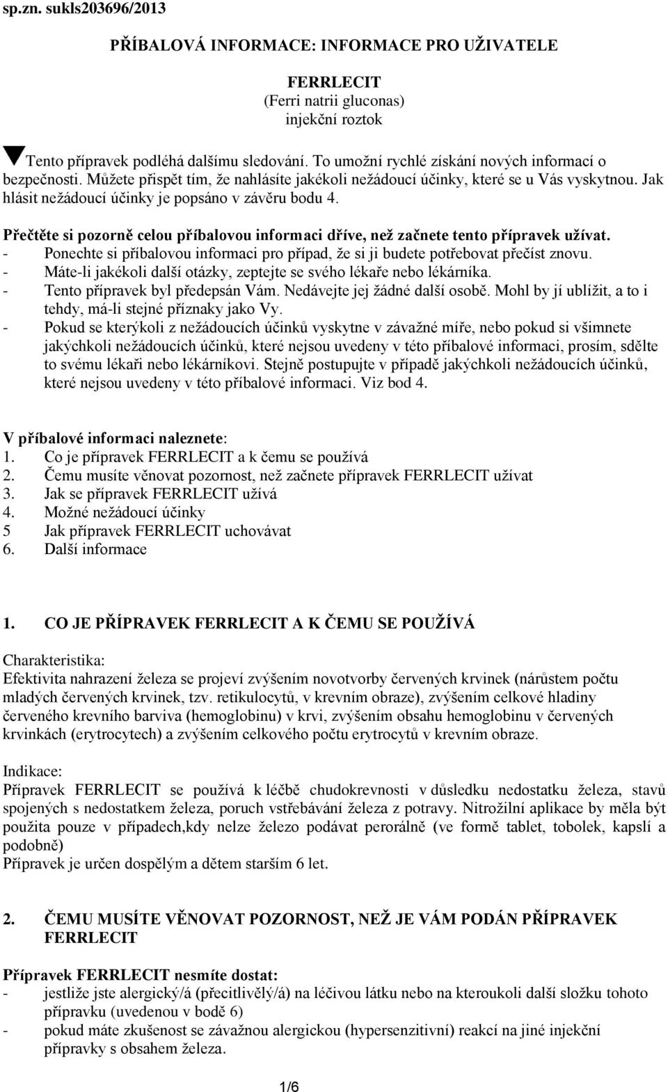 Přečtěte si pozorně celou příbalovou informaci dříve, než začnete tento přípravek užívat. - Ponechte si příbalovou informaci pro případ, že si ji budete potřebovat přečíst znovu.