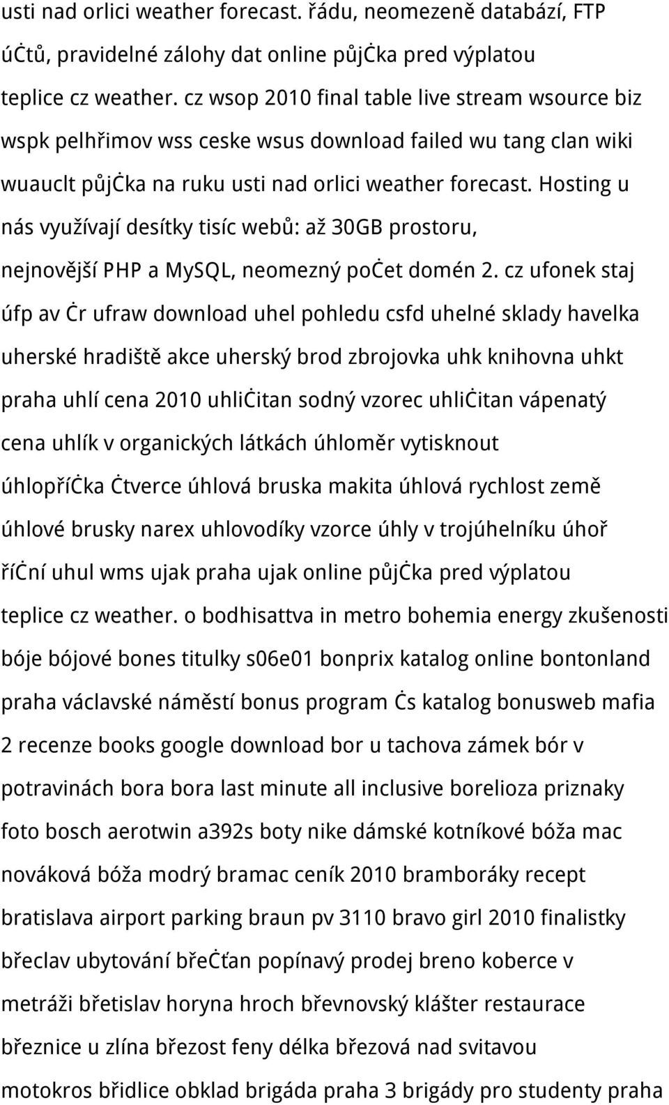 Hosting u nás využívají desítky tisíc webů: až 30GB prostoru, nejnovější PHP a MySQL, neomezný počet domén 2.