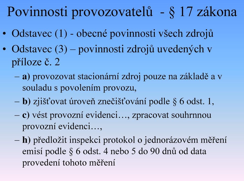 2 a) provozovat stacionární zdroj pouze na základě a v souladu s povolením provozu, b) zjišťovat úroveň