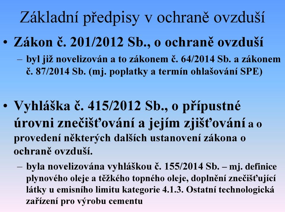 , o přípustné úrovni znečišťování a jejím zjišťování a o provedení některých dalších ustanovení zákona o ochraně ovzduší.