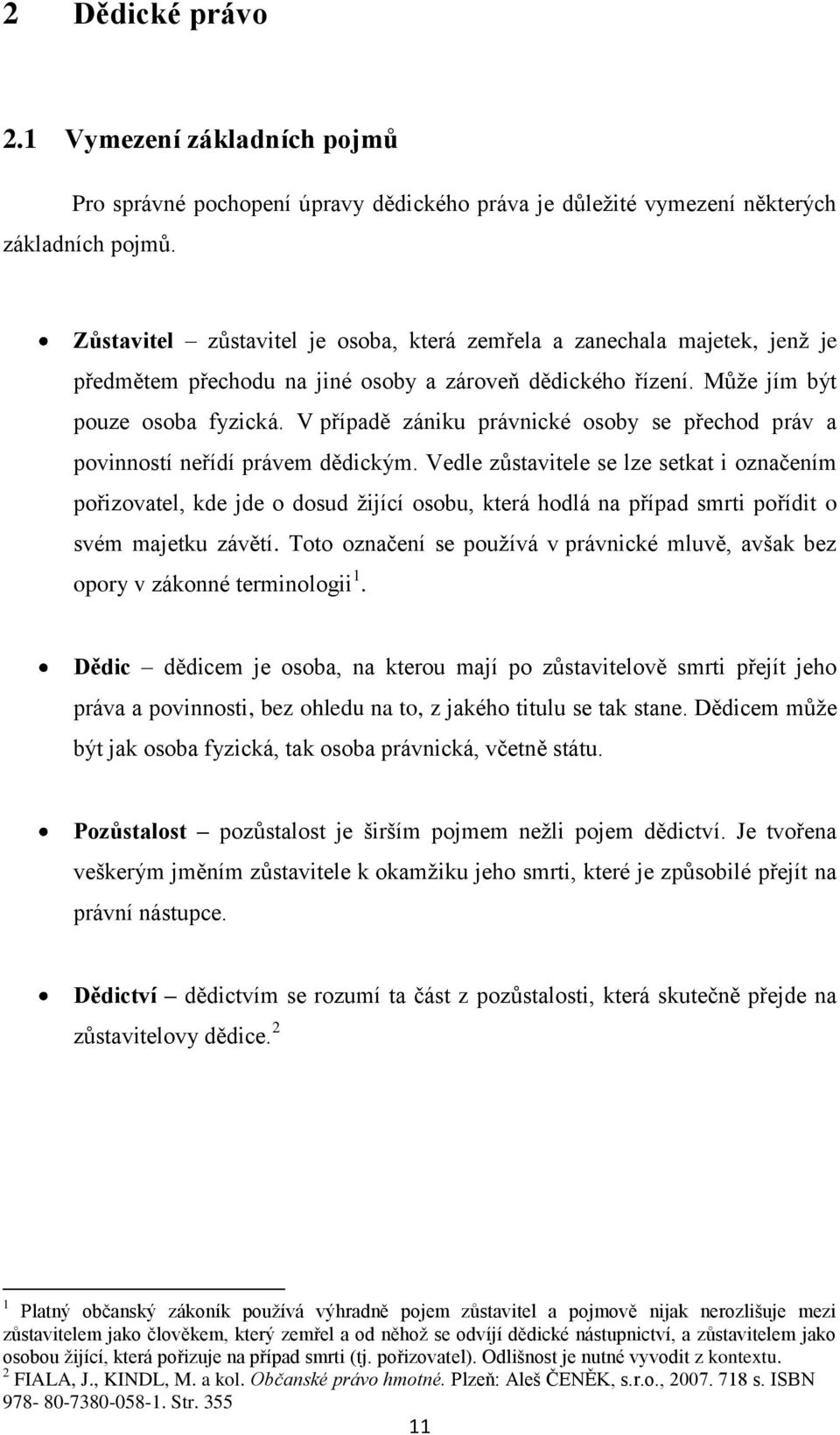 V případě zániku právnické osoby se přechod práv a povinností neřídí právem dědickým.