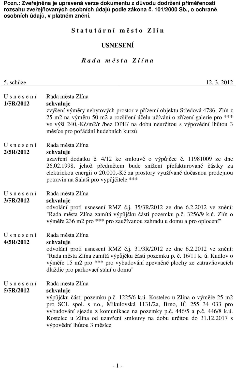 2012 1/5R/2012 2/5R/2012 3/5R/2012 4/5R/2012 5/5R/2012 zvýšení výměry nebytových prostor v přízemí objektu Středová 4786, Zlín z 25 m2 na výměru 50 m2 a rozšíření účelu užívání o zřízení galerie pro