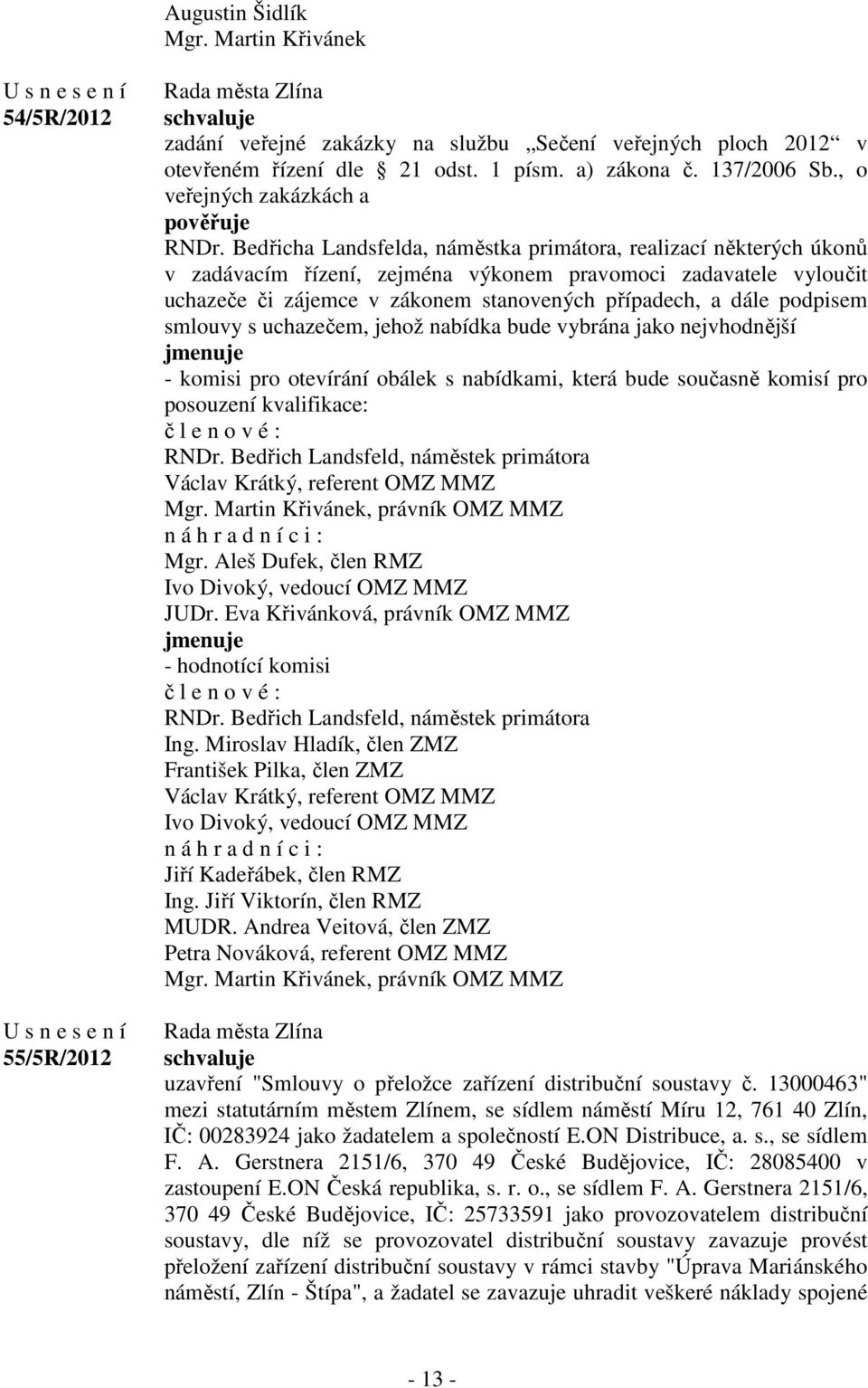 Bedřicha Landsfelda, náměstka primátora, realizací některých úkonů v zadávacím řízení, zejména výkonem pravomoci zadavatele vyloučit uchazeče či zájemce v zákonem stanovených případech, a dále