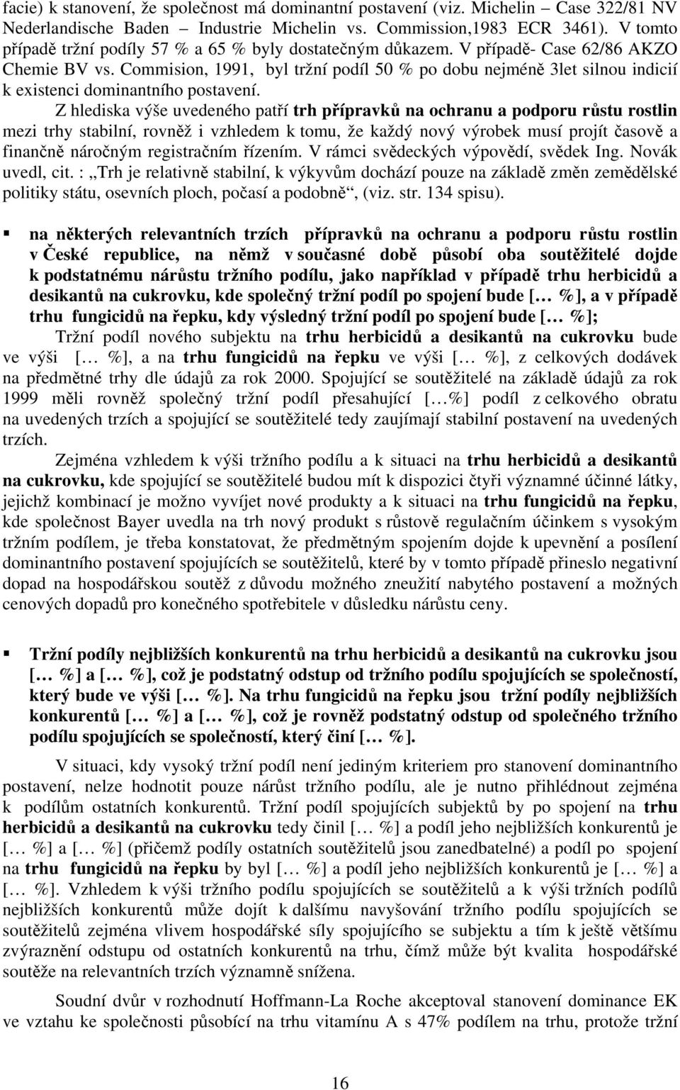 Commision, 1991, byl tržní podíl 50 % po dobu nejméně 3let silnou indicií k existenci dominantního postavení.