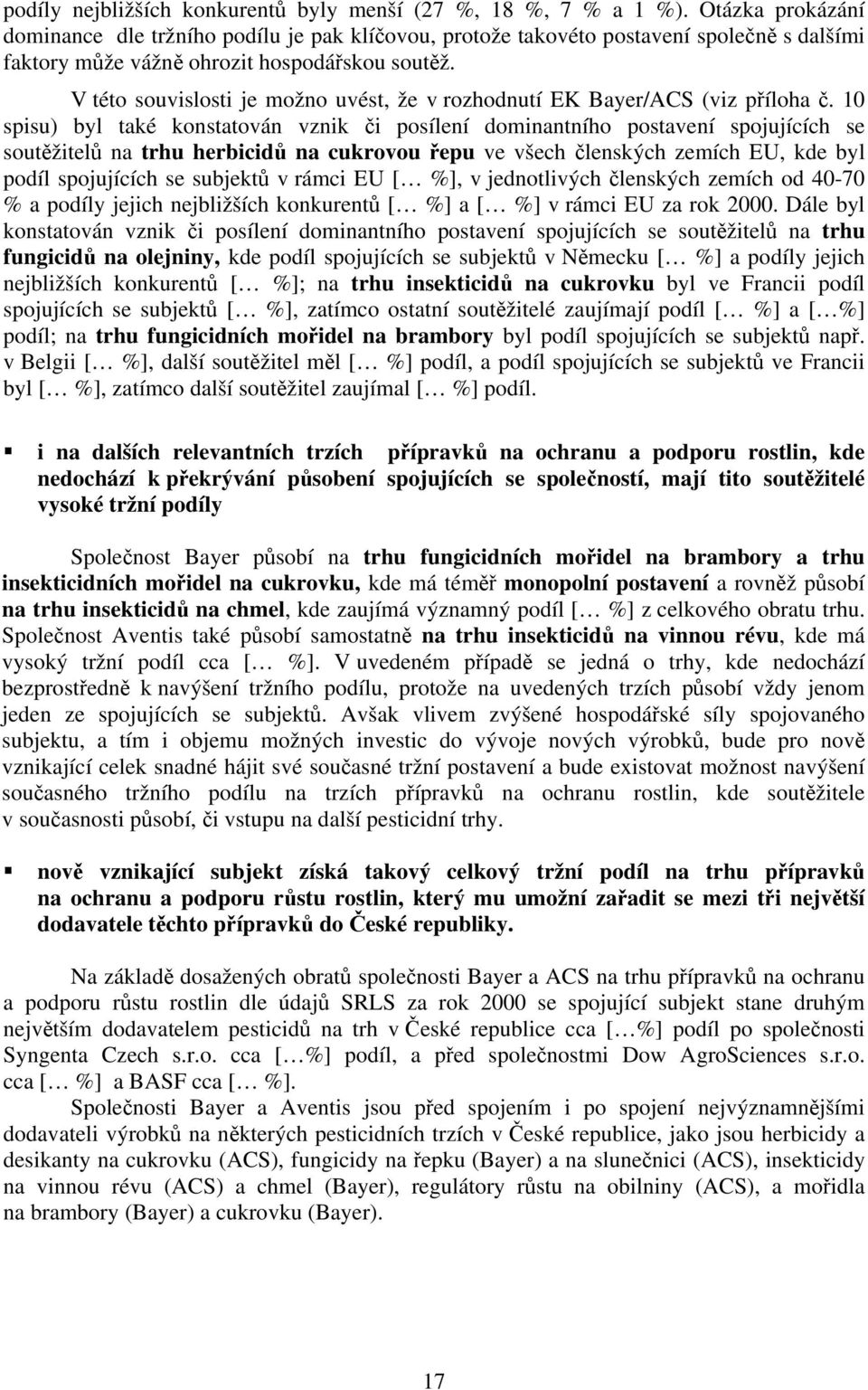 V této souvislosti je možno uvést, že v rozhodnutí EK Bayer/ACS (viz příloha č.