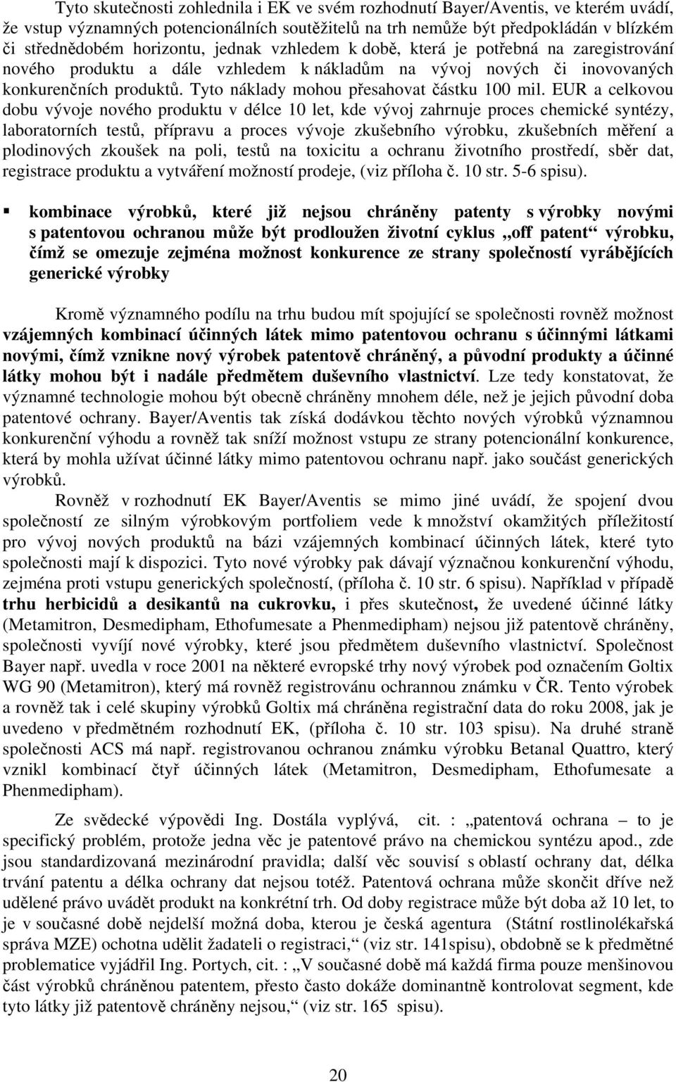 Tyto náklady mohou přesahovat částku 100 mil.