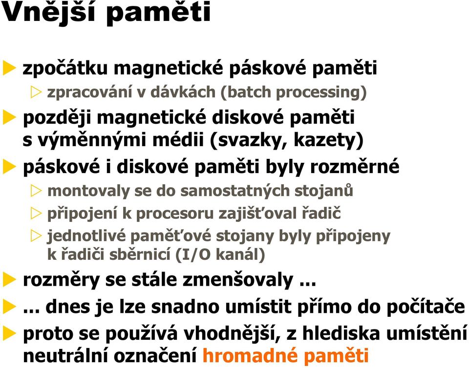 procesoru zajišťoval řadič jednotlivé paměťové stojany byly připojeny k řadiči sběrnicí (I/O kanál) rozměry se stále