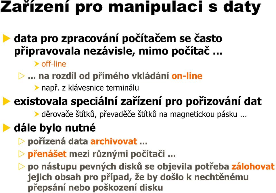 z klávesnice terminálu existovala speciální zařízení pro pořizování dat děrovače štítků, převaděče štítků na magnetickou pásku.