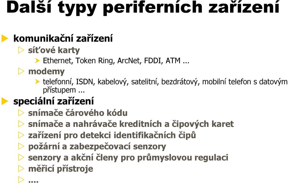 .. speciální zařízení snímače čárového kódu snímače a nahrávače kreditních a čipových karet zařízení pro