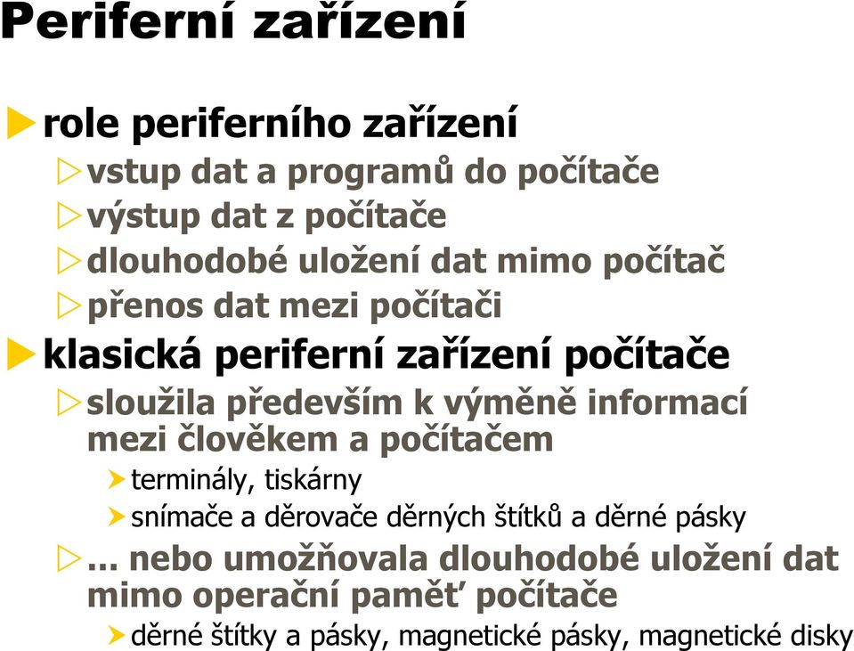 informací mezi člověkem a počítačem terminály, tiskárny snímače a děrovače děrných štítků a děrné pásky.