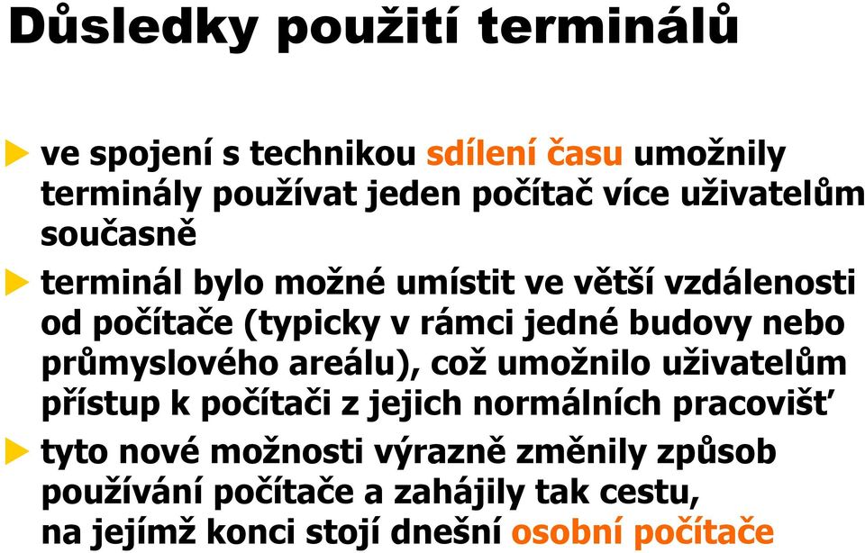 nebo průmyslového areálu), což umožnilo uživatelům přístup k počítači z jejich normálních pracovišť tyto nové