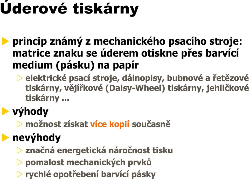 vějířkové (Daisy-Wheel) tiskárny, jehličkové tiskárny.