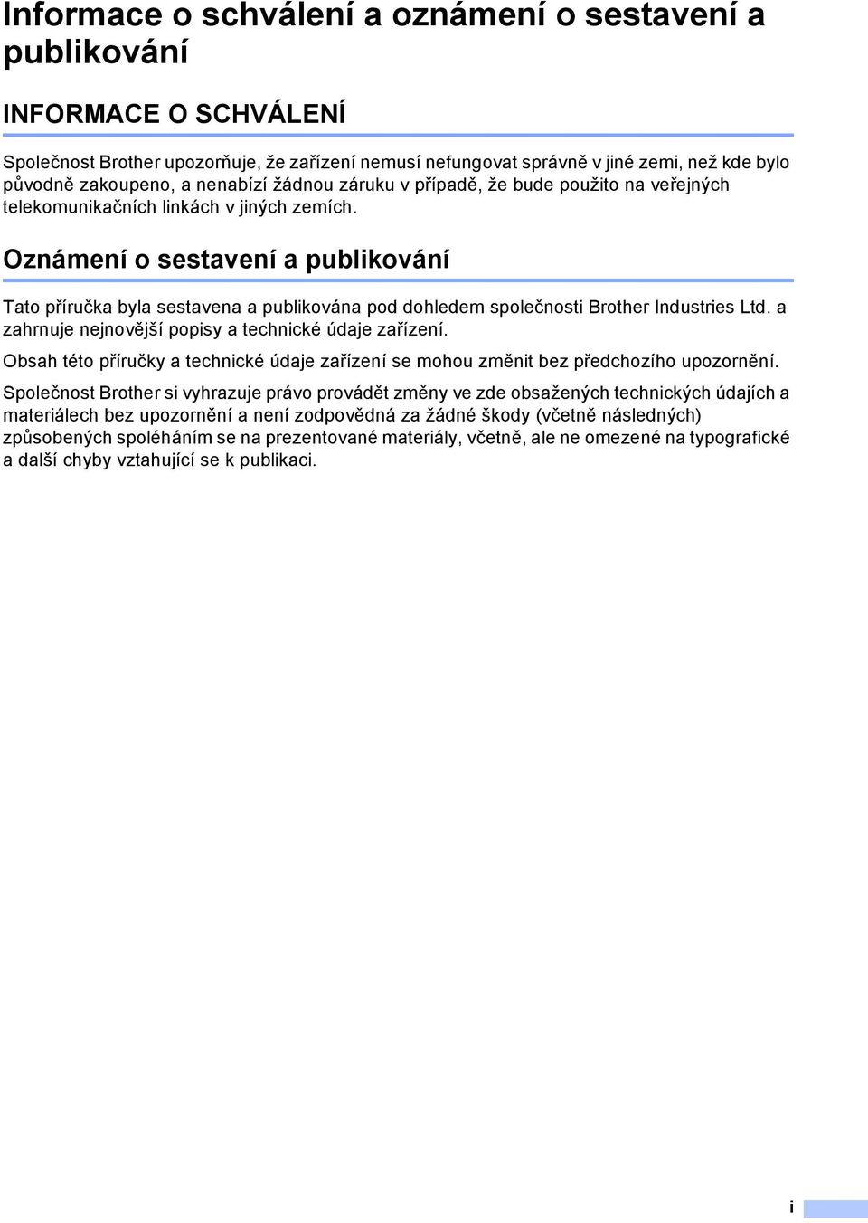 Oznámení o sestavení a publikování Tato příručka byla sestavena a publikována pod dohledem společnosti Brother Industries Ltd. a zahrnuje nejnovější popisy a technické údaje zařízení.