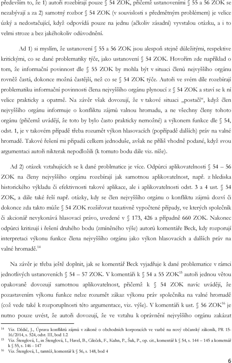 Ad 1) si myslím, že ustanovení 55 a 56 ZOK jsou alespoň stejně důležitými, respektive kritickými, co se dané problematiky týče, jako ustanovení 54 ZOK.