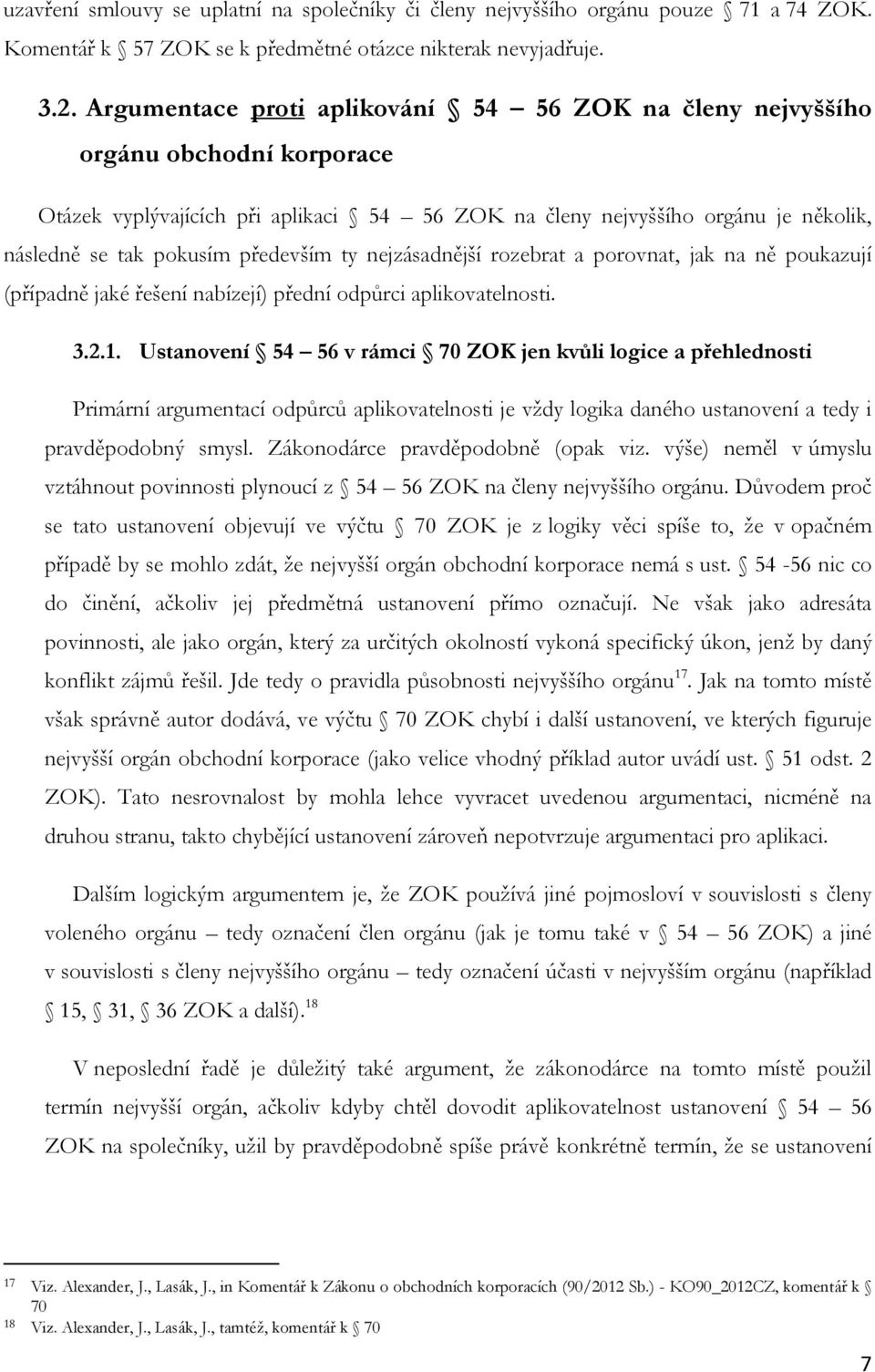 především ty nejzásadnější rozebrat a porovnat, jak na ně poukazují (případně jaké řešení nabízejí) přední odpůrci aplikovatelnosti. 3.2.1.