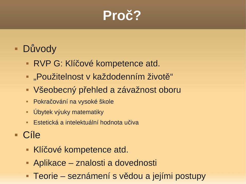 Pokračování na vysoké škole Úbytek výuky matematiky Estetická a