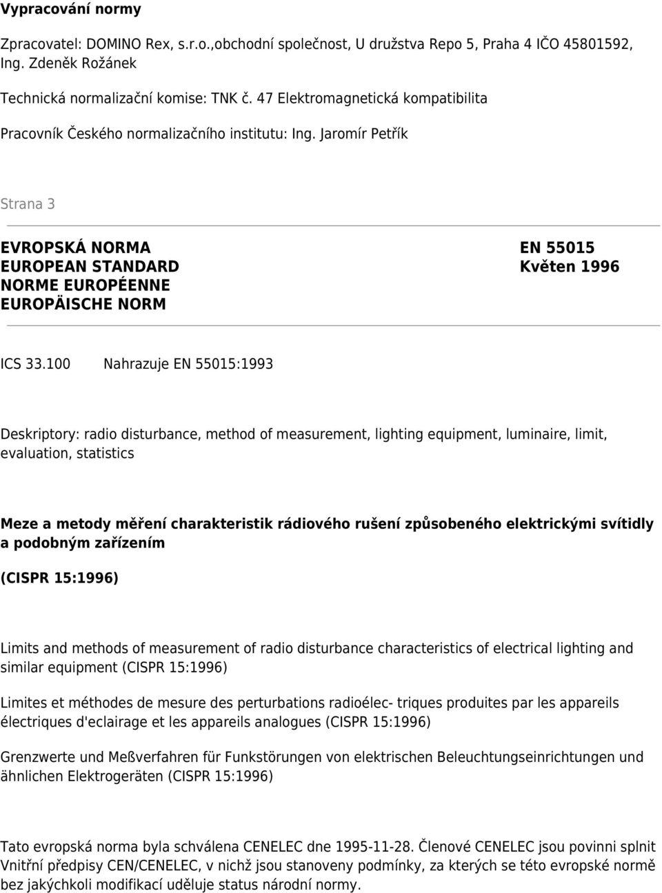 Jaromír Petřík Strana 3 EVROPSKÁ NORMA EN 55015 EUROPEAN STANDARD Květen 1996 NORME EUROPÉENNE EUROPÄISCHE NORM ICS 33.