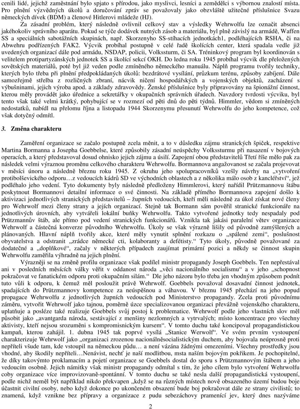 Za zásadní problém, který následně ovlivnil celkový stav a výsledky Wehrwolfu lze označit absenci jakéhokoliv správního aparátu.