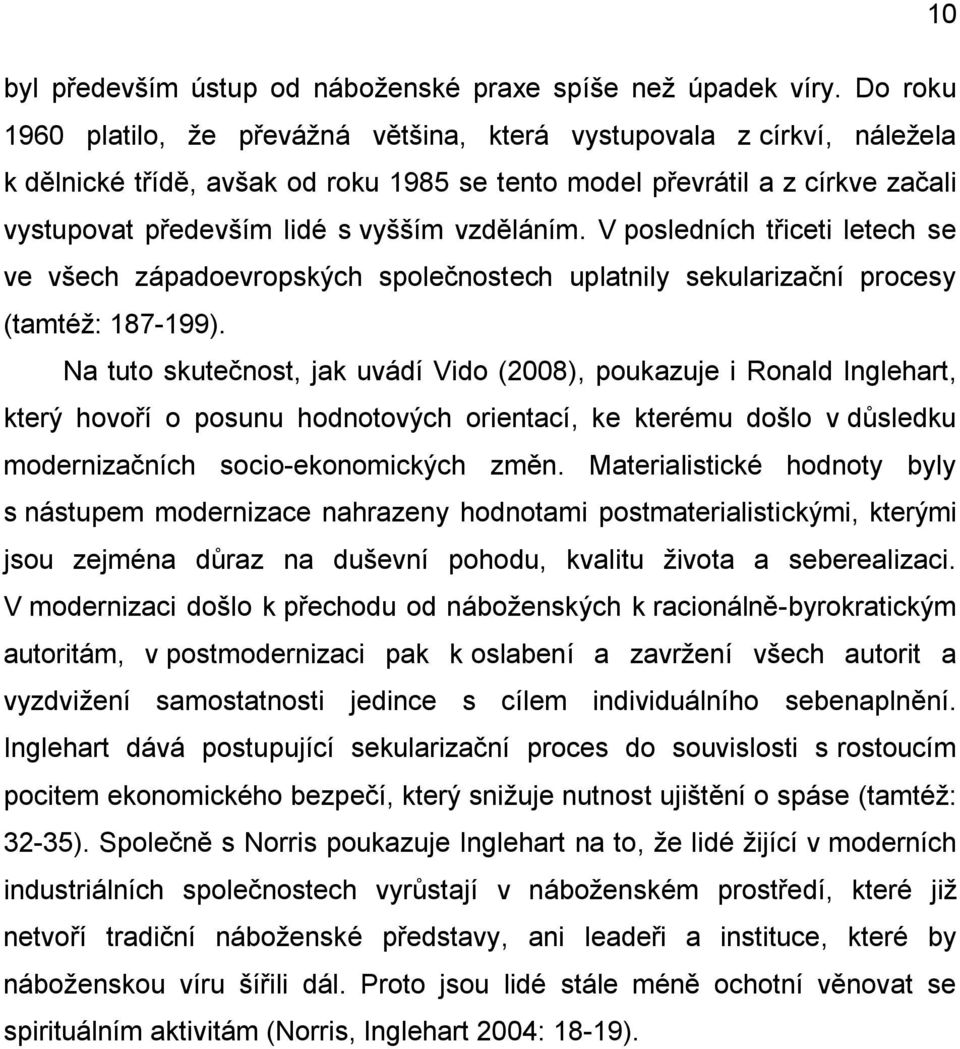 vzděláním. V posledních třiceti letech se ve všech západoevropských společnostech uplatnily sekularizační procesy (tamtéž: 187-199).