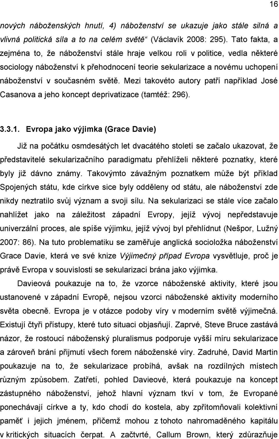 Mezi takovéto autory patří například José Casanova a jeho koncept deprivatizace (tamtéž: 296). 3.3.1.