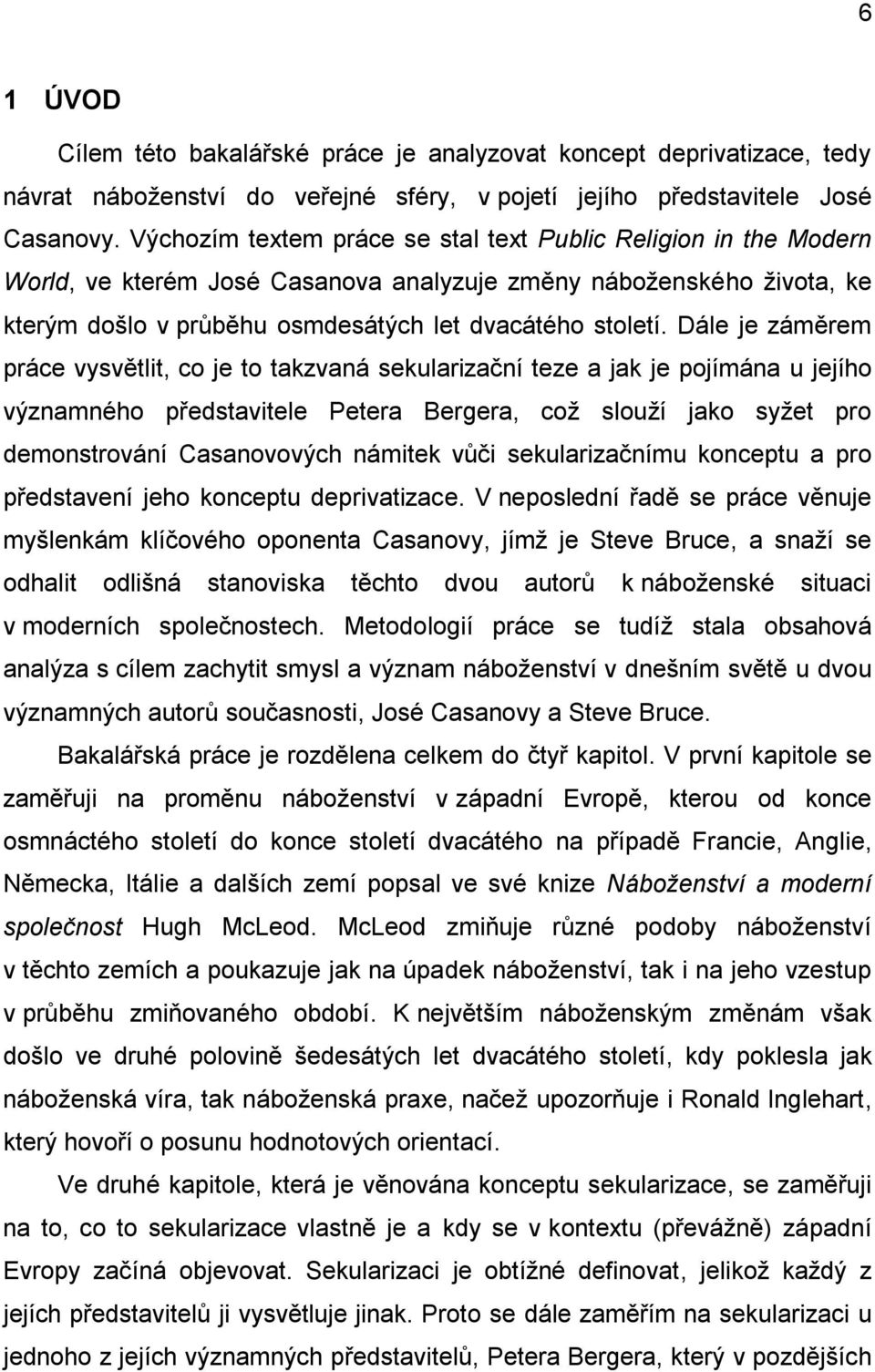 Dále je záměrem práce vysvětlit, co je to takzvaná sekularizační teze a jak je pojímána u jejího významného představitele Petera Bergera, což slouží jako syžet pro demonstrování Casanovových námitek