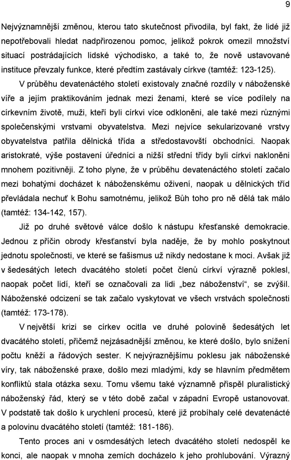 V průběhu devatenáctého století existovaly značné rozdíly v náboženské víře a jejím praktikováním jednak mezi ženami, které se více podílely na církevním životě, muži, kteří byli církvi více