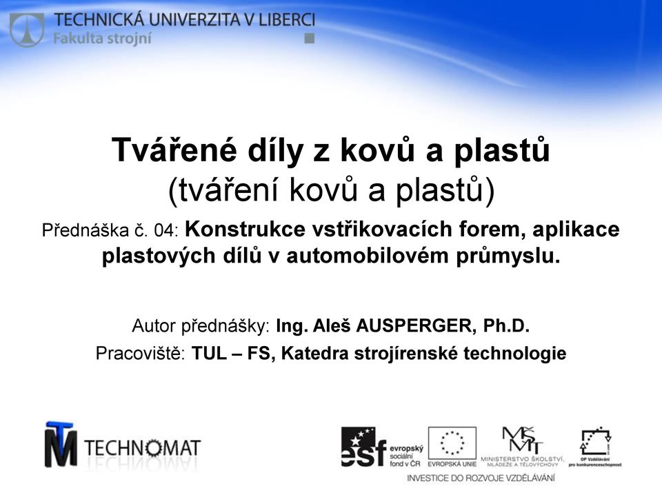 dílů v automobilovém průmyslu. Autor přednášky: Ing.