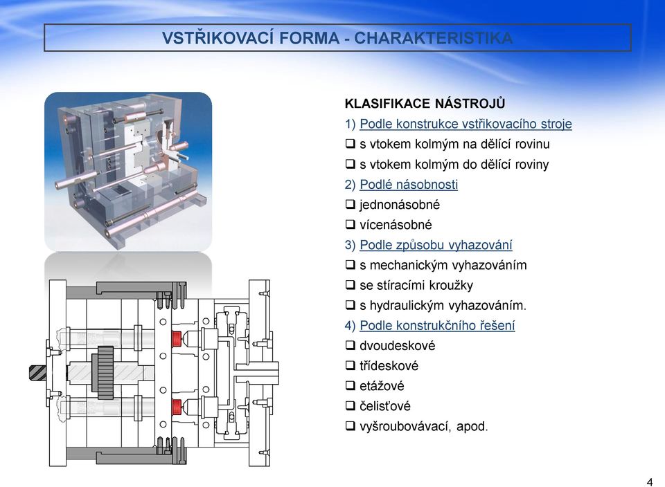 vícenásobné 3) Podle způsobu vyhazování s mechanickým vyhazováním se stíracími kroužky s hydraulickým