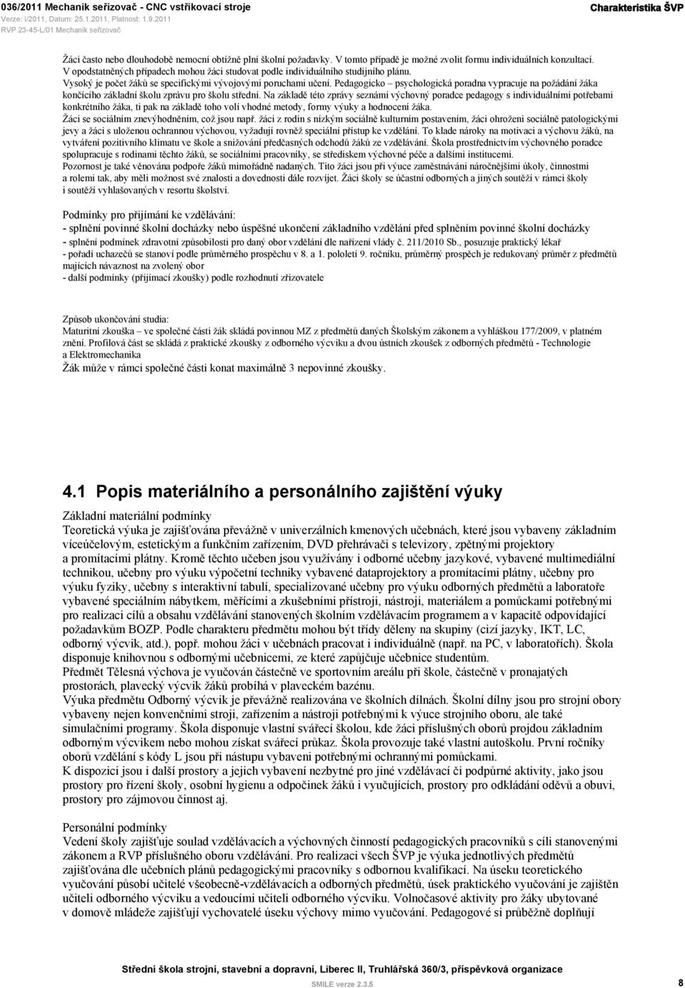 Pedagogicko psychologická poradna vypracuje na požádání žáka končícího základní školu zprávu pro školu střední.