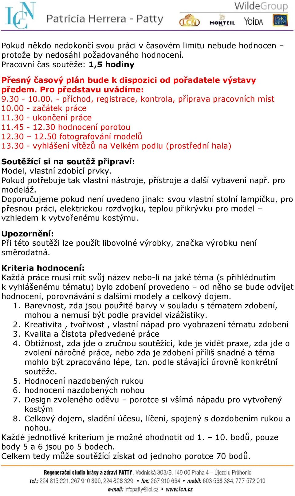 00 - začátek práce 11.30 - ukončení práce 11.45-12.30 hodnocení porotou 12.30 12.50 fotografování modelů 13.