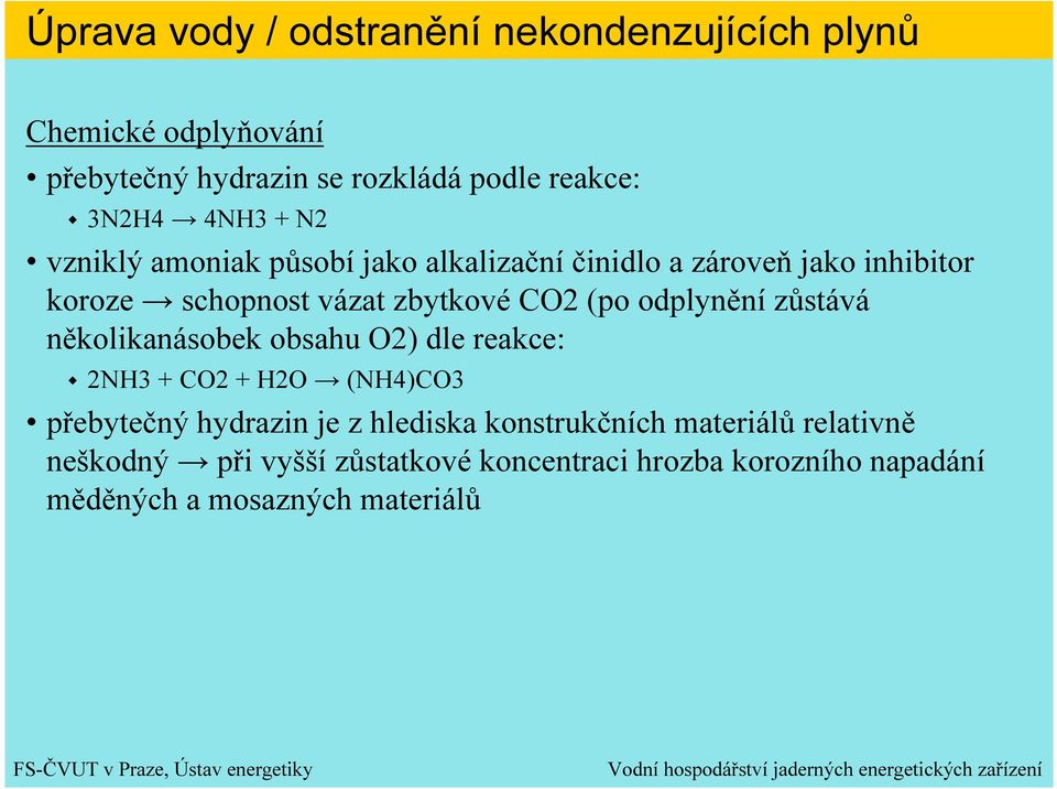 odplynění zůstává několikanásobek obsahu O2) dle reakce: 2NH3 + CO2 + H2O (NH4)CO3 přebytečný hydrazin je z hlediska