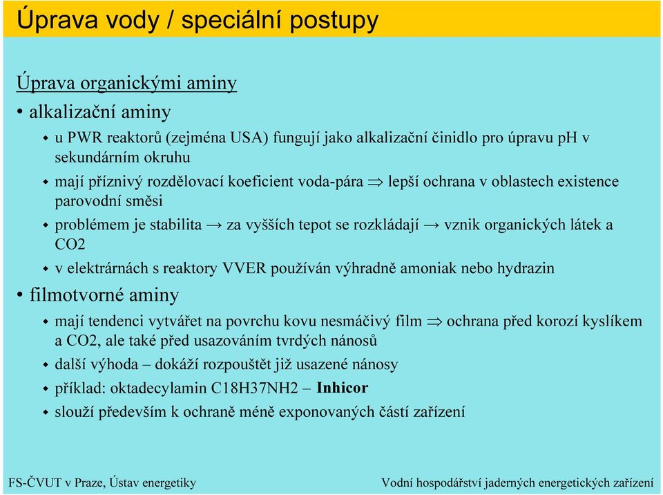 elektrárnách s reaktory VVER používán výhradně amoniak nebo hydrazin filmotvorné aminy mají tendenci vytvářet na povrchu kovu nesmáčivý film ochrana před korozí kyslíkem a CO2, ale