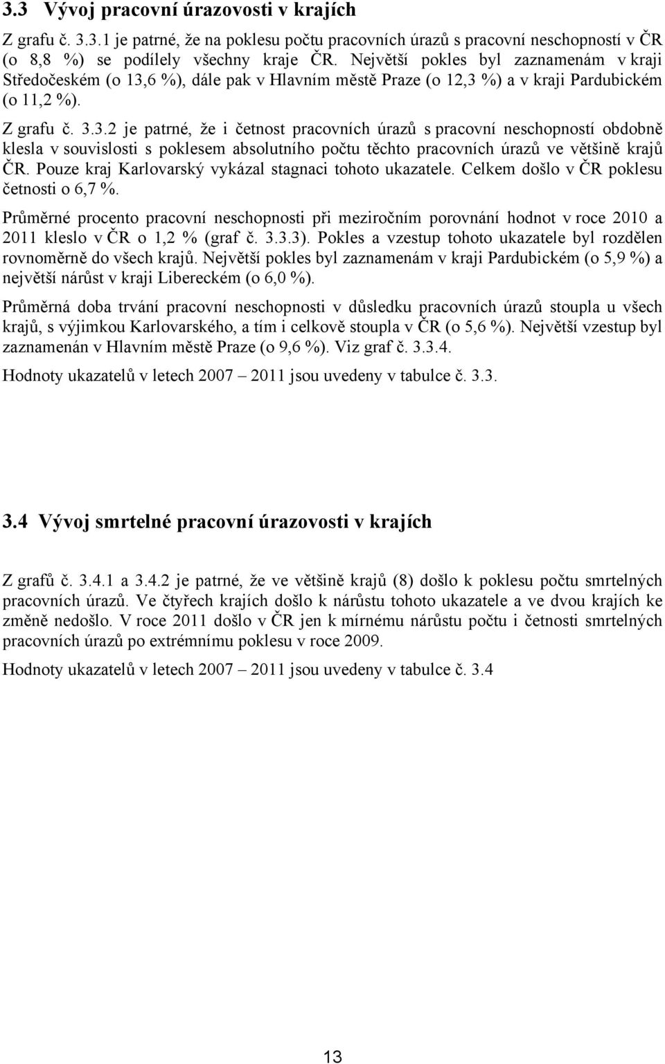 6 %), dále pak v Hlavním městě Praze (o 12,3 