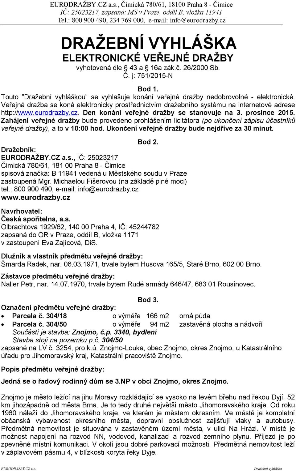 eurodrazby.cz. Den konání veřejné dražby se stanovuje na 3. prosince 2015.
