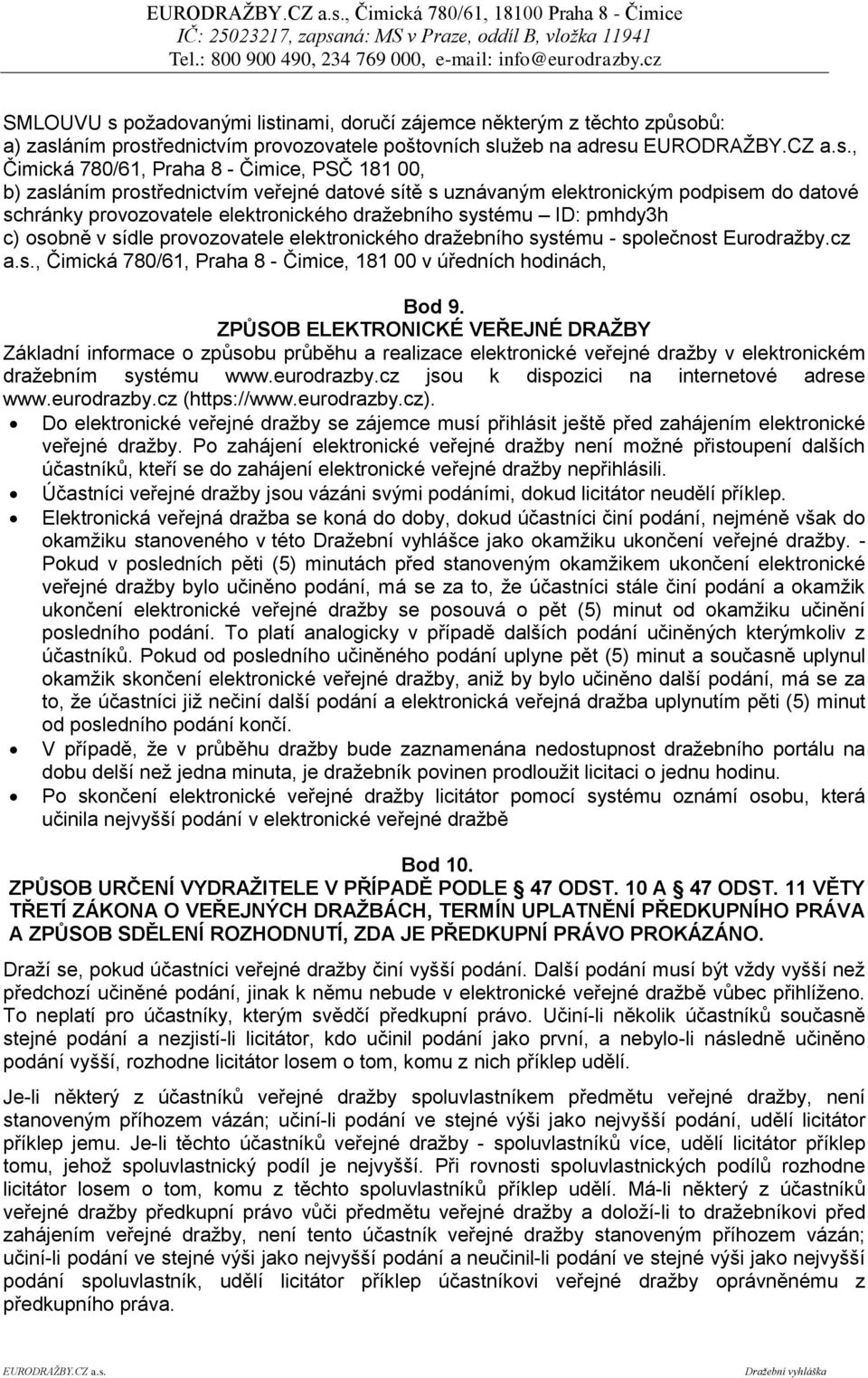 c) osobně v sídle provozovatele elektronického dražebního systému - společnost Eurodražby.cz a.s., Čimická 780/61, Praha 8 - Čimice, 181 00 v úředních hodinách, Bod 9.