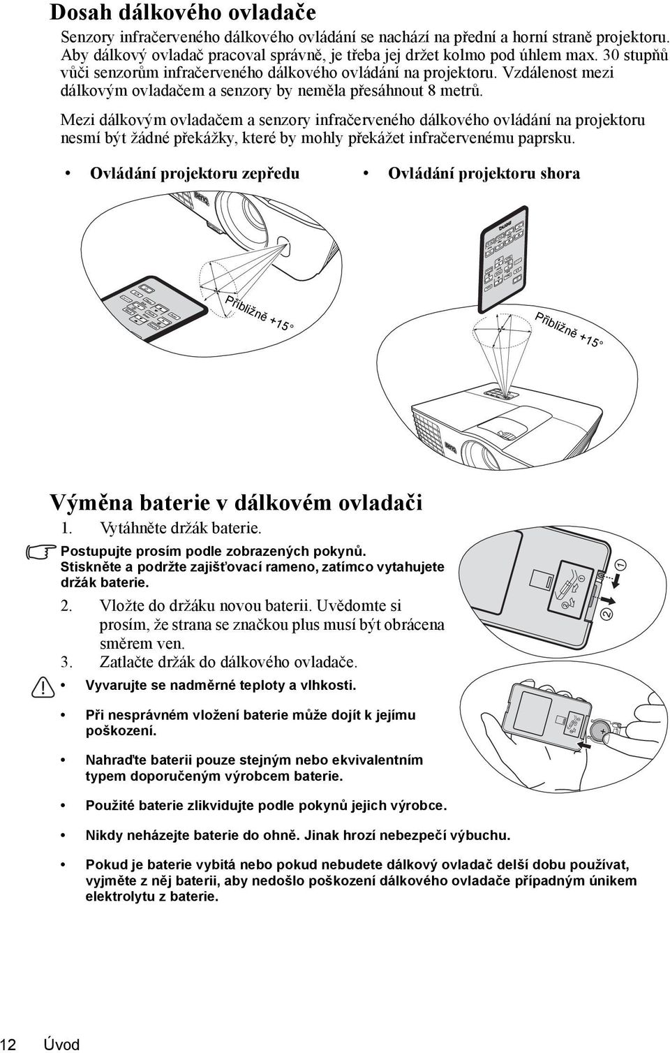 Vzdálenost mezi dálkovým ovladačem a senzory by neměla přesáhnout 8 metrů.